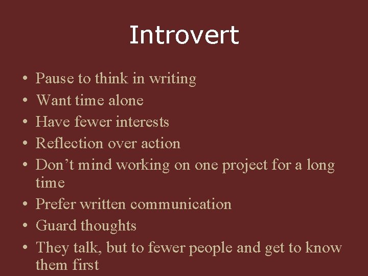 Introvert • • • Pause to think in writing Want time alone Have fewer