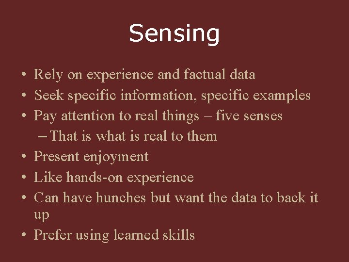 Sensing • Rely on experience and factual data • Seek specific information, specific examples
