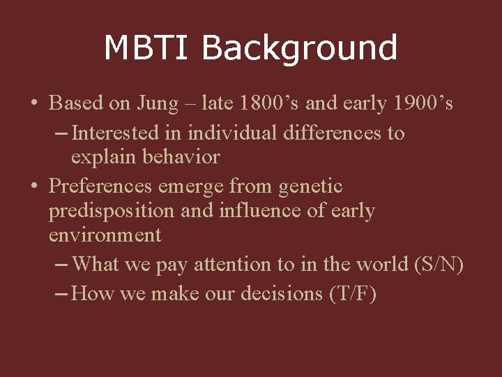 MBTI Background • Based on Jung – late 1800’s and early 1900’s – Interested