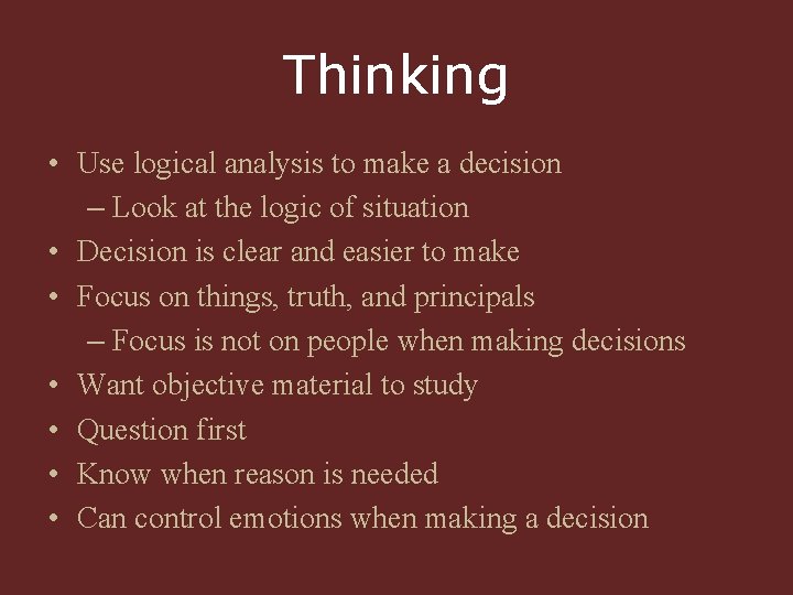 Thinking • Use logical analysis to make a decision – Look at the logic