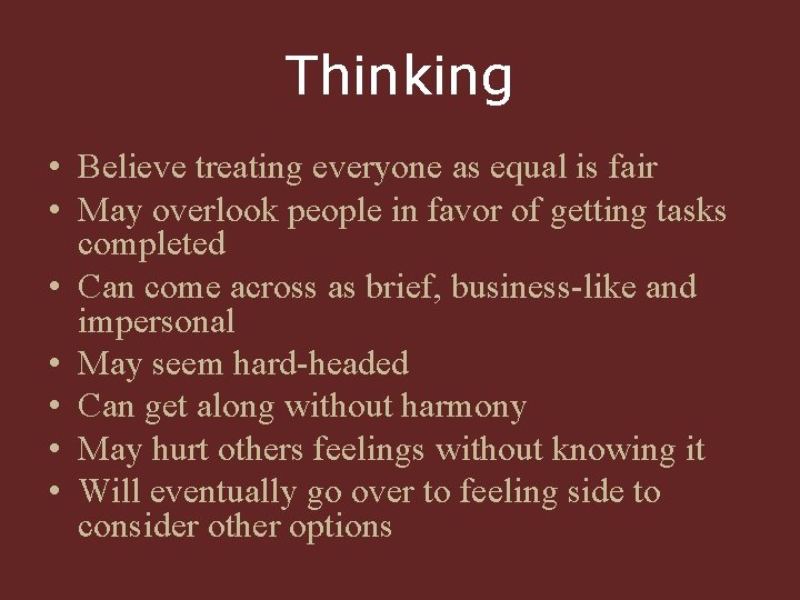 Thinking • Believe treating everyone as equal is fair • May overlook people in