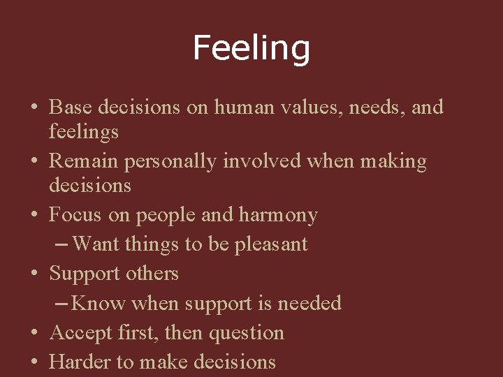 Feeling • Base decisions on human values, needs, and feelings • Remain personally involved