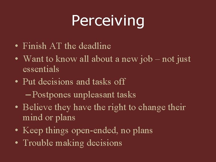 Perceiving • Finish AT the deadline • Want to know all about a new