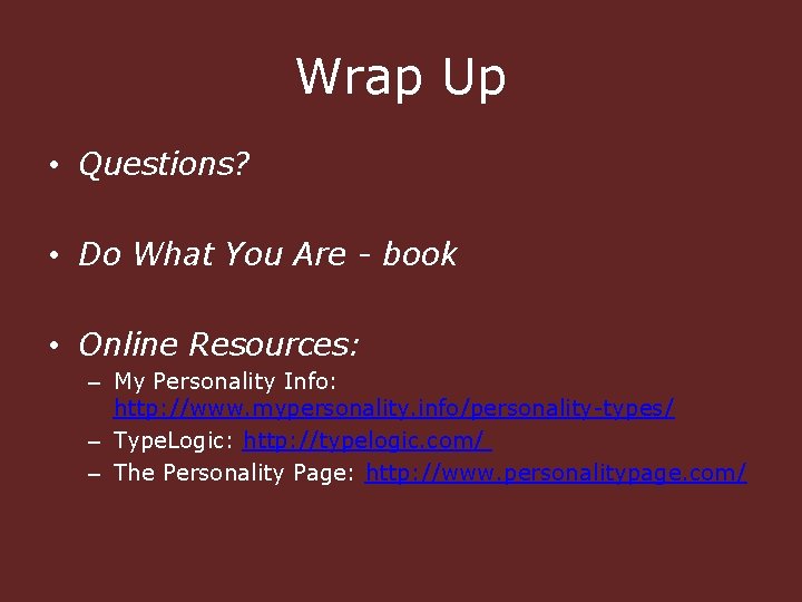 Wrap Up • Questions? • Do What You Are - book • Online Resources: