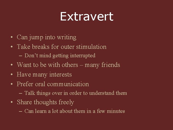 Extravert • Can jump into writing • Take breaks for outer stimulation – Don’t