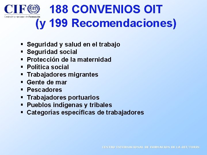 188 CONVENIOS OIT (y 199 Recomendaciones) § § § § § Seguridad y salud