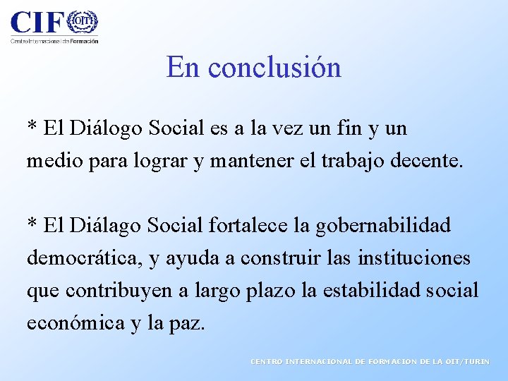 En conclusión * El Diálogo Social es a la vez un fin y un