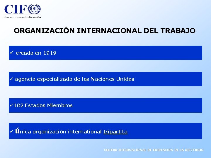 ORGANIZACIÓN INTERNACIONAL DEL TRABAJO ü creada en 1919 ü agencia especializada de las Naciones