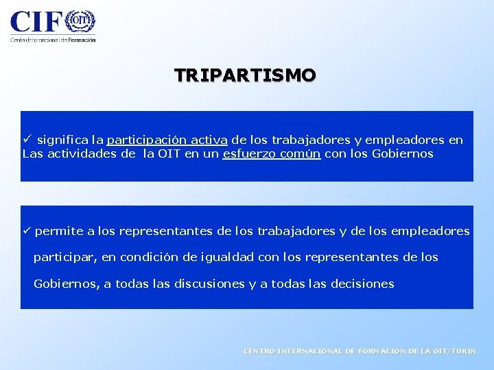 TRIPARTISMO ü significa la participación activa de los trabajadores y empleadores en Las actividades