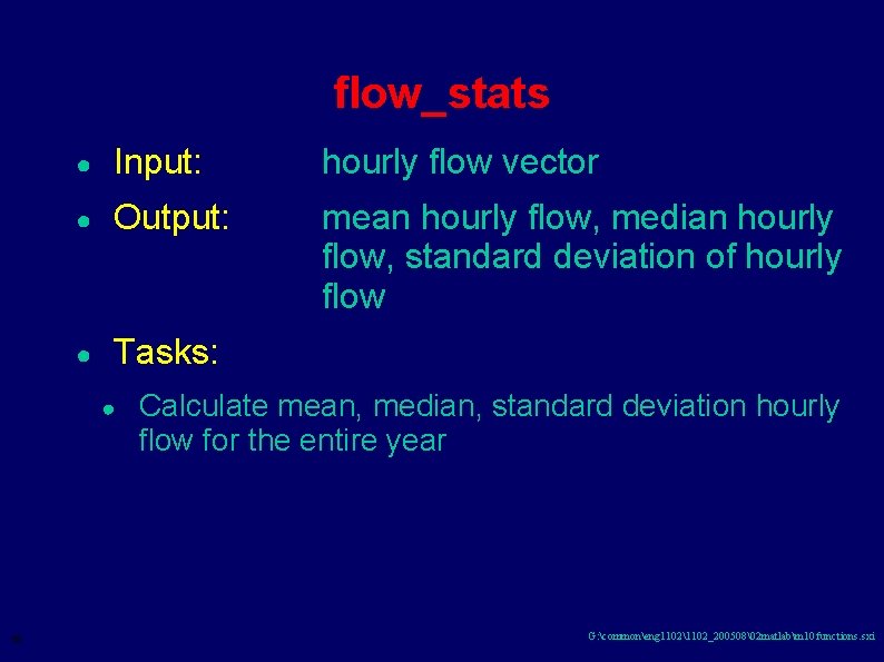 flow_stats ● Input: hourly flow vector ● Output: mean hourly flow, median hourly flow,