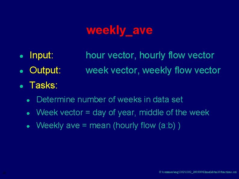 weekly_ave 20 ● Input: hour vector, hourly flow vector ● Output: week vector, weekly