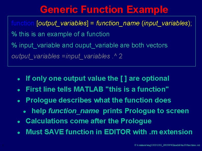 Generic Function Example function [output_variables] = function_name (input_variables); % this is an example of