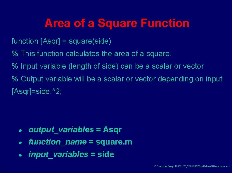 Area of a Square Function function [Asqr] = square(side) % This function calculates the