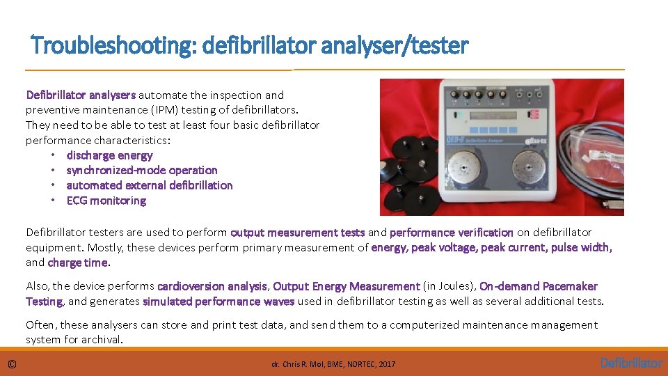 Troubleshooting: defibrillator analyser/tester Defibrillator analysers automate the inspection and preventive maintenance (IPM) testing of