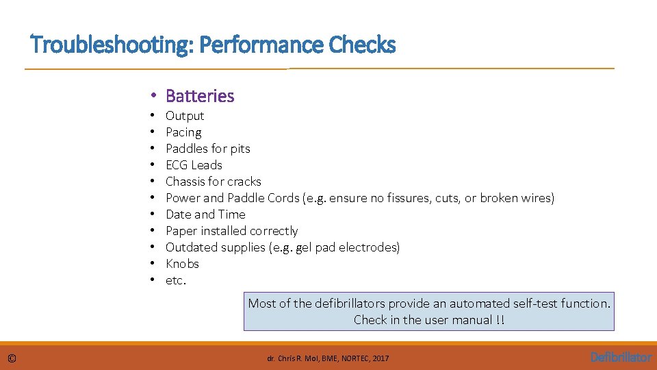 Troubleshooting: Performance Checks • Batteries • • • Output Pacing Paddles for pits ECG