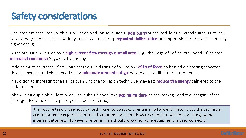 Safety considerations One problem associated with defibrillation and cardioversion is skin burns at the