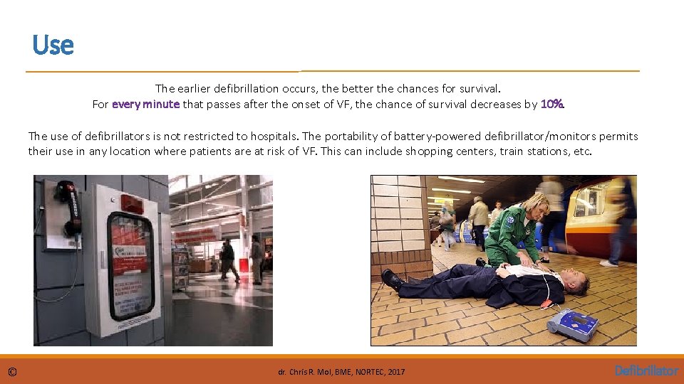 Use The earlier defibrillation occurs, the better the chances for survival. For every minute