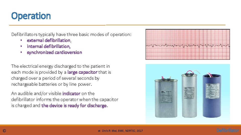 Operation Defibrillators typically have three basic modes of operation: • external defibrillation, • internal