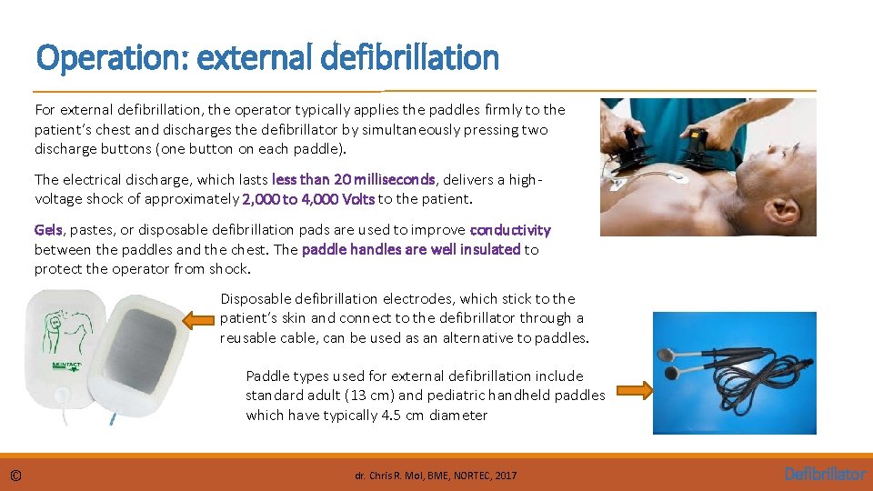 Operation: external defibrillation For external defibrillation, the operator typically applies the paddles firmly to