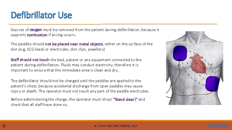 Defibrillator Use Sources of oxygen must be removed from the patient during defibrillation, because