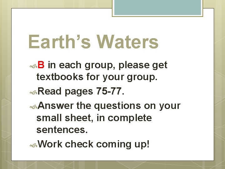 Earth’s Waters B in each group, please get textbooks for your group. Read pages