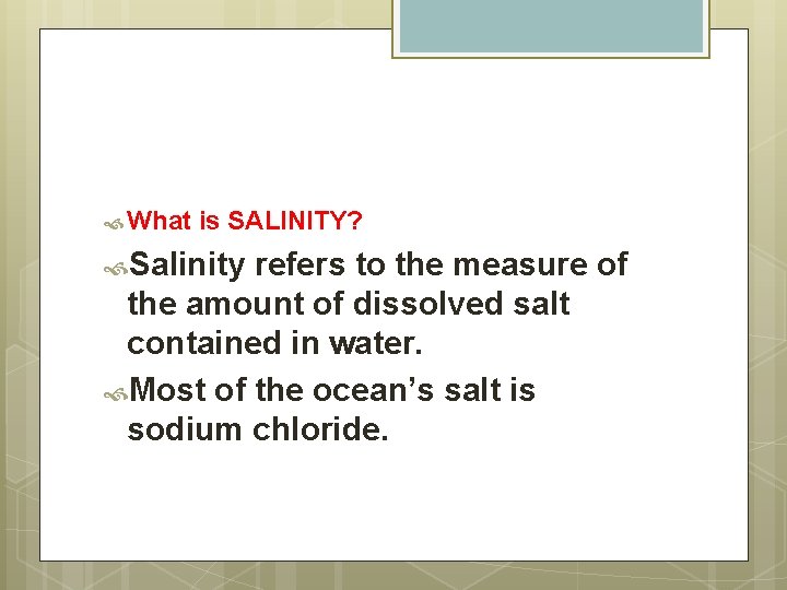  What is SALINITY? Salinity refers to the measure of the amount of dissolved