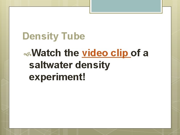 Density Tube Watch the video clip of a saltwater density experiment! 