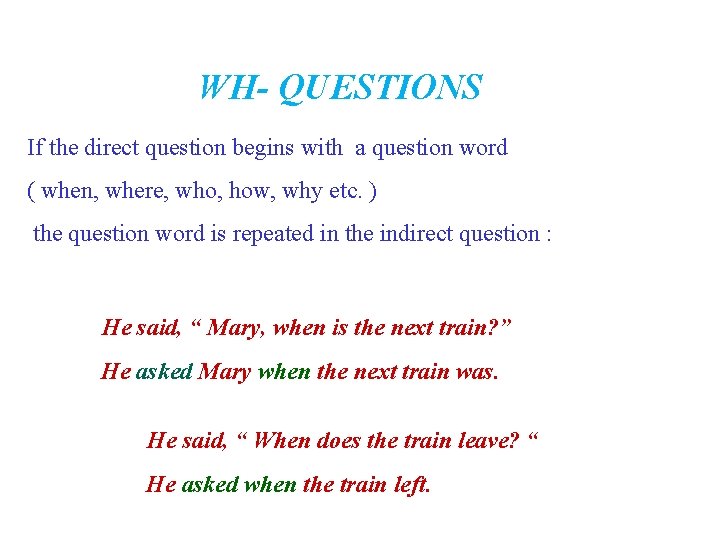 WH- QUESTIONS If the direct question begins with a question word ( when, where,