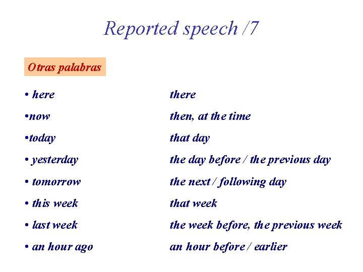 Reported speech /7 Otras palabras • here there • now then, at the time