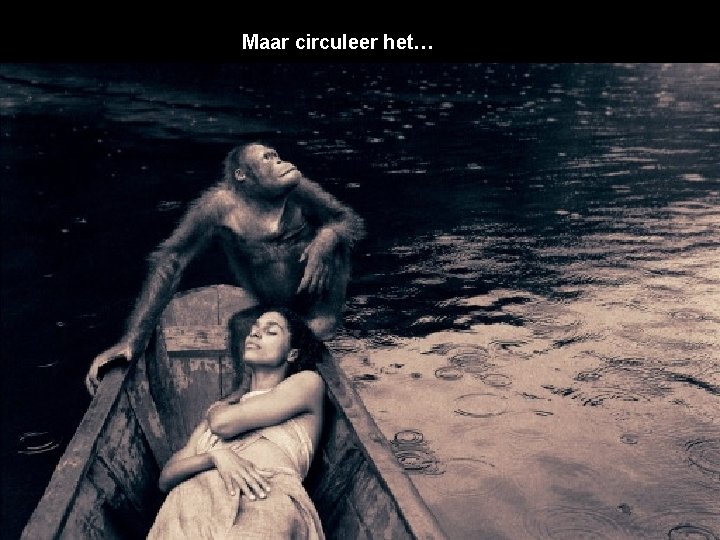 Maar circuleer het… 