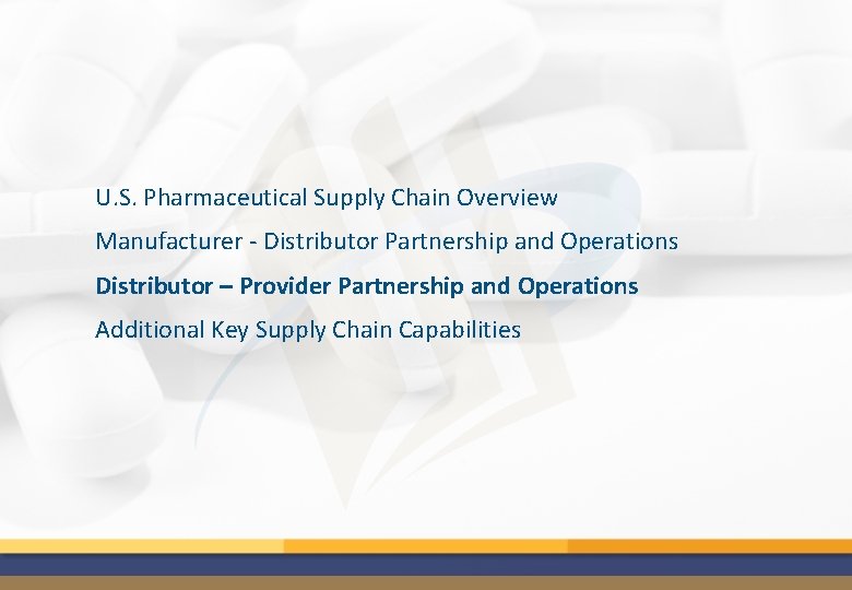 U. S. Pharmaceutical Supply Chain Overview Manufacturer - Distributor Partnership and Operations Distributor –