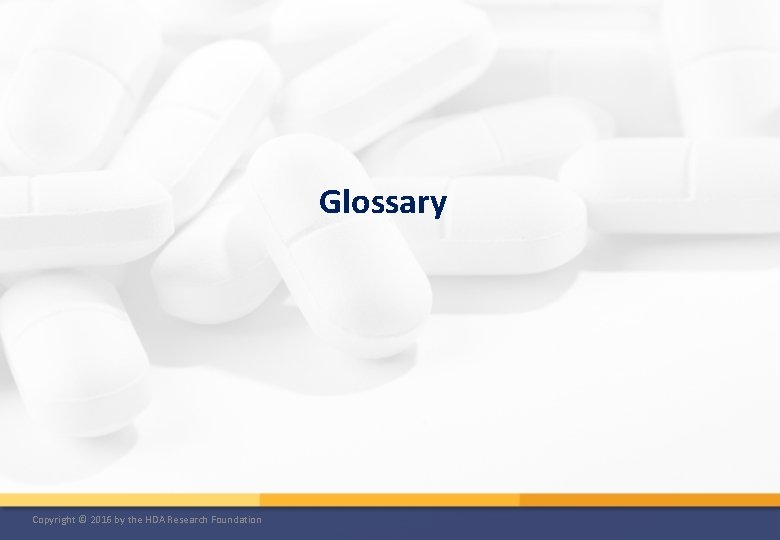 Glossary Copyright © 2016 by the HDA Research Foundation 