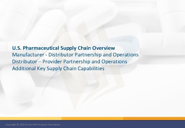 U. S. Pharmaceutical Supply Chain Overview Manufacturer - Distributor Partnership and Operations Distributor –