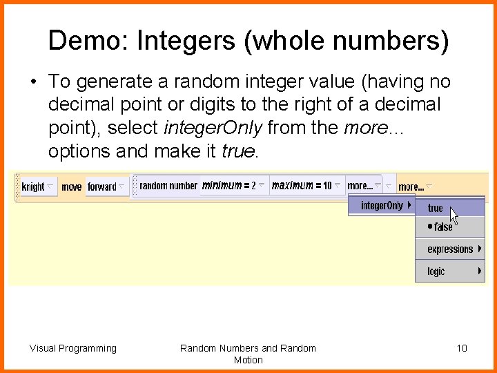 Demo: Integers (whole numbers) • To generate a random integer value (having no decimal