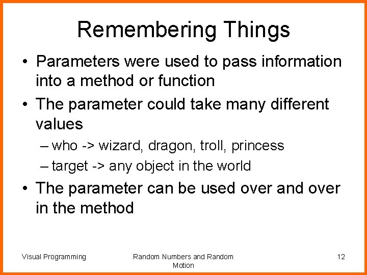 Remembering Things • Parameters were used to pass information into a method or function