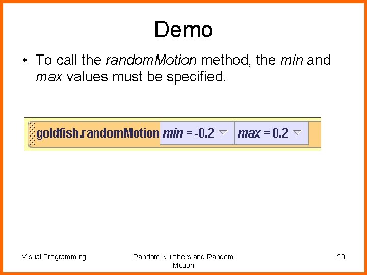 Demo • To call the random. Motion method, the min and max values must