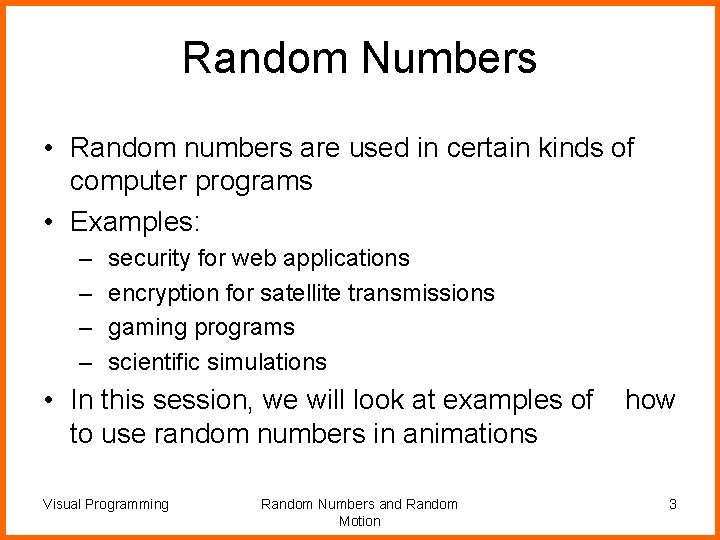 Random Numbers • Random numbers are used in certain kinds of computer programs •