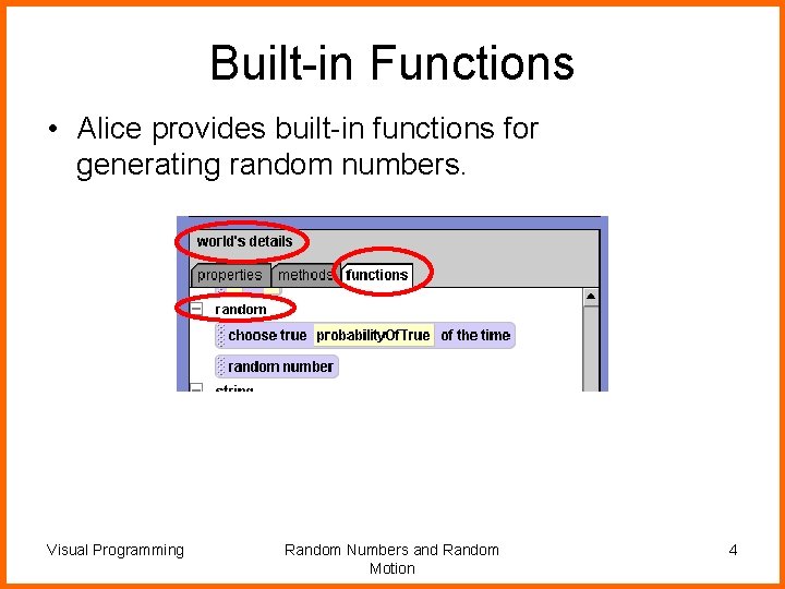 Built-in Functions • Alice provides built-in functions for generating random numbers. Visual Programming Random