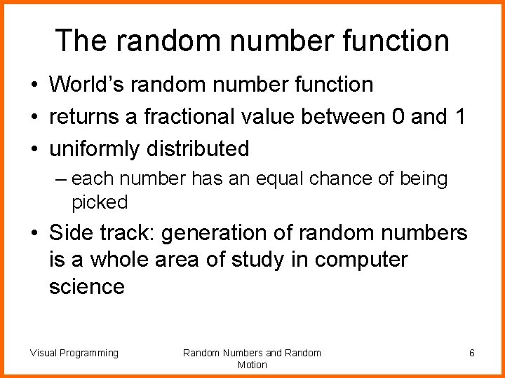 The random number function • World’s random number function • returns a fractional value