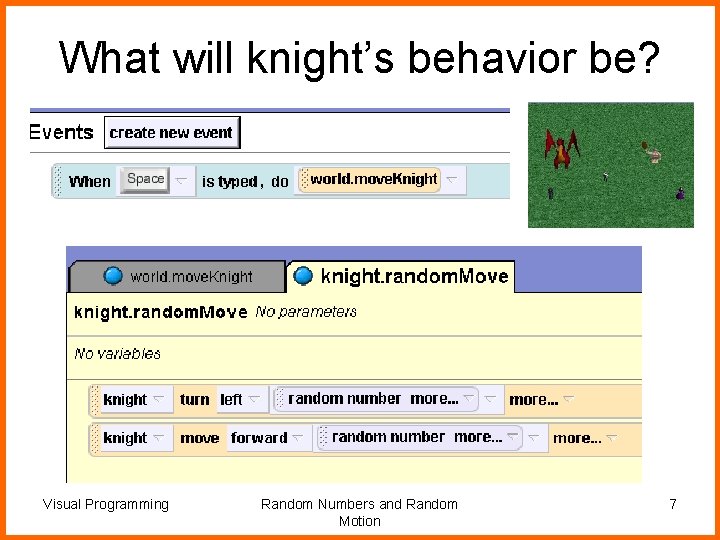 What will knight’s behavior be? Visual Programming Random Numbers and Random Motion 7 