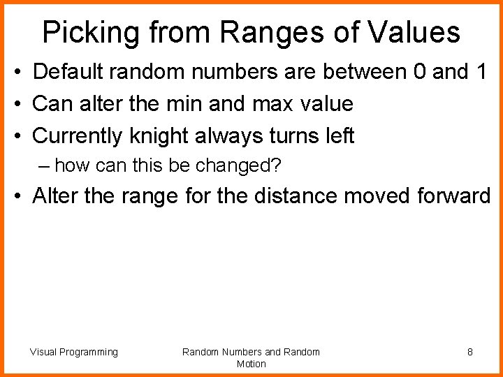 Picking from Ranges of Values • Default random numbers are between 0 and 1