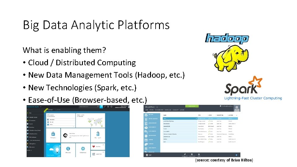 Big Data Analytic Platforms What is enabling them? • Cloud / Distributed Computing •