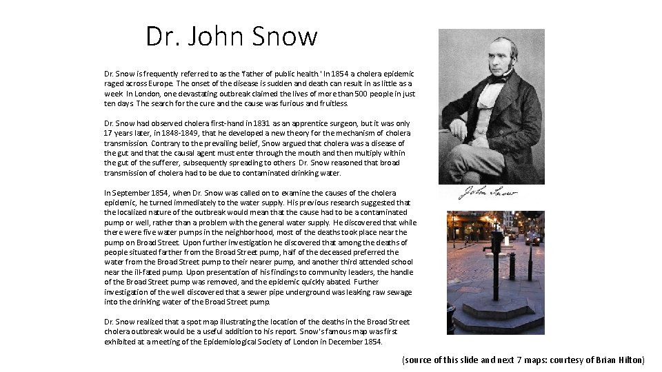 Dr. John Snow Dr. Snow is frequently referred to as the 'father of public