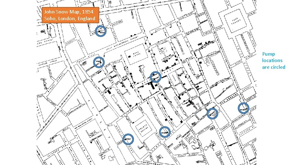 John Snow Map, 1854 Soho, London, England Pump locations are circled 