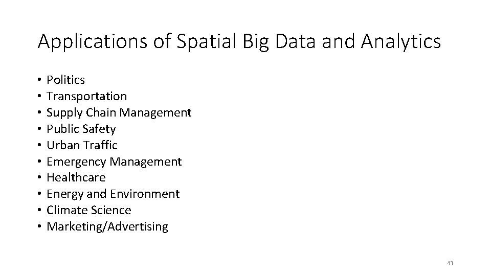 Applications of Spatial Big Data and Analytics • • • Politics Transportation Supply Chain