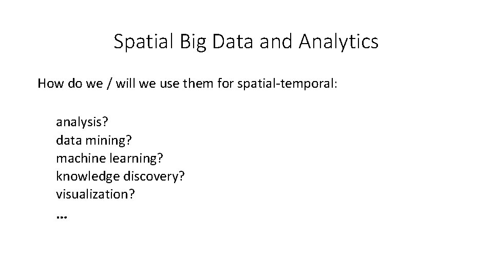 Spatial Big Data and Analytics How do we / will we use them for