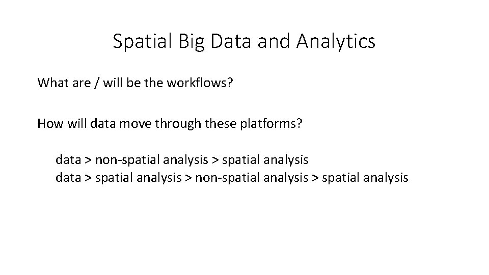 Spatial Big Data and Analytics What are / will be the workflows? How will