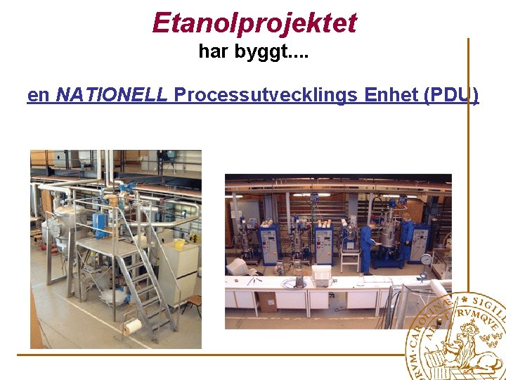 Etanolprojektet har byggt. . en NATIONELL Processutvecklings Enhet (PDU) 