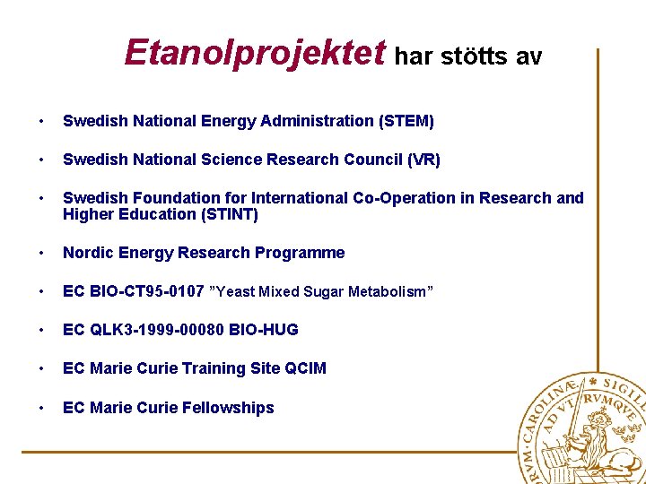 Etanolprojektet har stötts av • Swedish National Energy Administration (STEM) • Swedish National Science