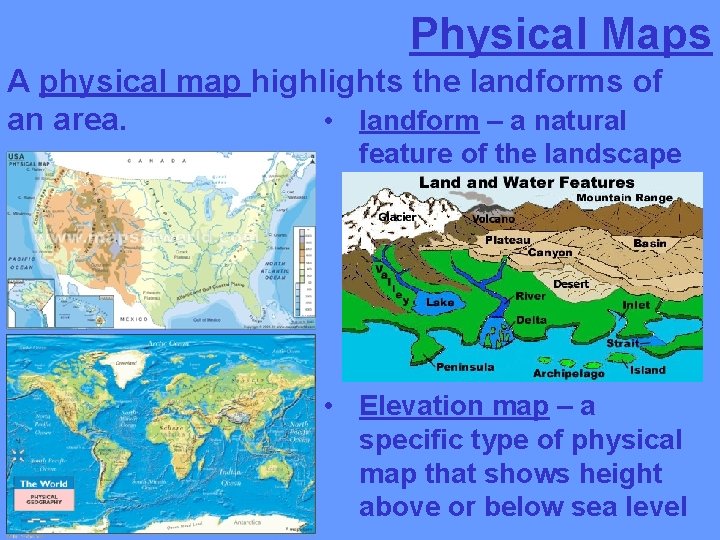 Physical Maps A physical map highlights the landforms of • landform – a natural